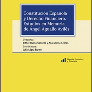CONSTITUCIÓN ESPAÑOLA Y DERECHO FINANCIERO. Estudios en Memoria de Ángel Aguallo Avilés.