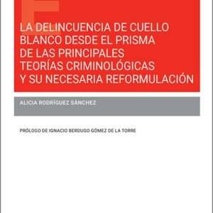 DELINCUENCIA DE CUELLO BLANCO DESDE EL PRISMA DE LAS PRINCIPALES TEORÍAS CRIMINOLÓGICAS Y SU NECESARIA REFORMULACIÓN.