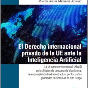 DERECHO INTERNACIONAL PRIVADO DE LA UE ANTE LA INTELIGENCIA ARTIFICIAL, EL. La IA como servicio global (AlaaS) en los litigios de la economía algorítmica: la responsabilidad extracontractual por los daños generados en sistemas de alto riesgo.
