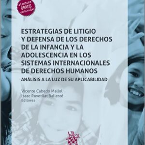 ESTRATEGIAS DE LITIGIO Y DEFENSA DE LOS DERECHOS DE LA INFANCIA Y LA ADOLESCENCIA EN LOS SISTEMAS INTERNACIONALES DE DERECHOS HUMANOS. Análisis a la luz de su aplicabilidad.