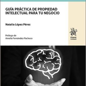 GUÍA PRÁCTICA DE PROPIEDAD INTELECTUAL PARA TU NEGOCIO.