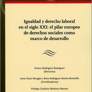 IGUALDAD Y DERECHO LABORAL EN EL SIGLO XXI: EL PILAR EUROPEO SOCIALES COMO MARCO DE DESARROLLO.