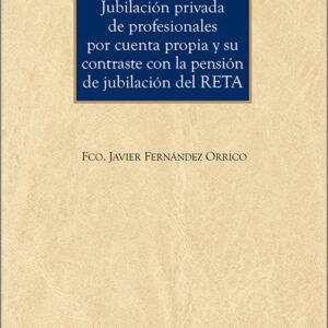 JUBILACIÓN PRIVADA DE PROFESIONALES POR CUENTA PROPIA Y SU CONTRASTE CON LA PENSIÓN DE JUBILACIÓN DEL RETA.