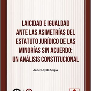 LAICIDAD E IGUALDAD ANTE LAS ASIMETRÍAS DEL ESTATUTO JURÍDICO DE LAS MINORÍAS SIN ACUERDO: UN ANÁLISIS CONSTITUCIONAL.