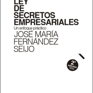 LEY DE SECRETOS EMPRESARIALES. Un enfoque práctico.