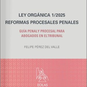 LEY ORGÁNICA 1/2025. REFORMAS PROCESALES PENALES. Guía penal y procesal para abogados en el tribunal