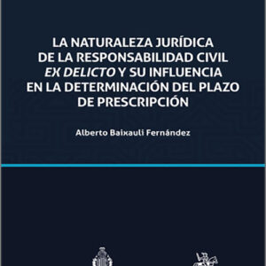 NATURALEZA JURÍDICA DE LA RESPONSABILIDAD CIVIL EX DELICTO Y SU INFLUENCIA EN LA DETERMINACIÓN DEL PLAZO DE PRESCRIPCIÓN, LA.