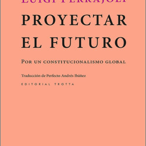 PROYECTAR EL FUTURO. Por un constitucionalismo global.