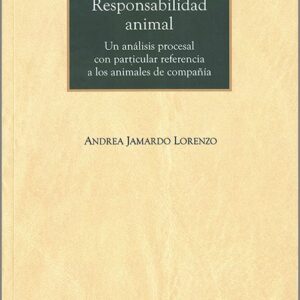 RESPONSABILIDAD ANIMAL. Un análisis procesal con particular referencia a los animales de compañía.