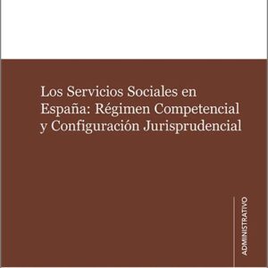 SERVICIOS SOCIALES EN ESPAÑA, LOS: RÉGIMEN COMPETENCIAL Y CONFIGURACIÓN JURISPRUDENCIAL.