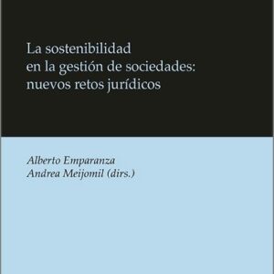 SOSTENIBILIDAD EN LA GESTIÓN DE SOCIEDADES, LA: NUEVOS RETOS JURÍDICOS.
