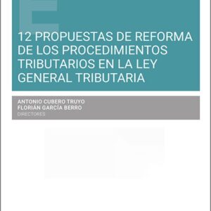 12 PROPUESTAS DE REFORMA DE LOS PROCEDIMIENTOS TRIBUTARIOS EN LA LEY GENERAL TRIBUTARIA.