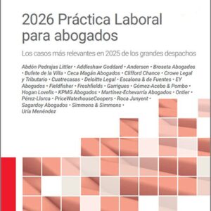 2026 PRÁCTICA LABORAL PARA ABOGADOS. Los casos más relevantes en 2025 de los grandes despachos.