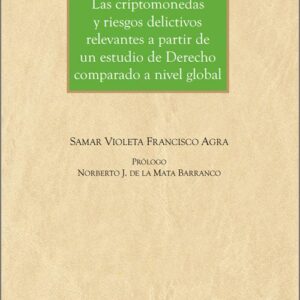 CRIPTOMONEDAS Y RIESGOS DELICTIVOS RELEVANTES A PARTIR DE UN ESTUDIO DE DERECHO COMPARADO A NIVEL GLOBAL, LAS.