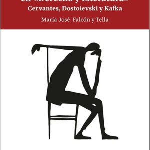 CULPA Y CASTIGO EN «DERECHO Y LITERATURA» Cervantes, Dostoievski y Kafka.