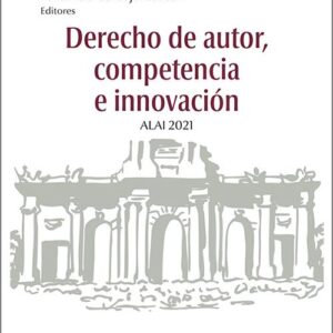 DERECHO DE AUTOR, COMPETENCIA E INNOVACIÓN. (Alai 2021)