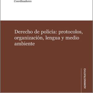 DERECHO DE POLICÍA: PROTOCOLOS, ORGANIZACIÓN, LENGUA Y MEDIO AMBIENTE.