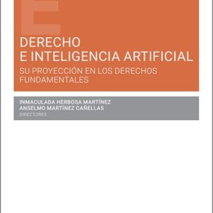 DERECHO E INTELIGENCIA ARTIFICIAL. Su proyección en los derechos fundamentales.