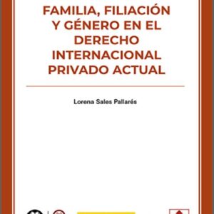 FAMILIA, FILIACIÓN Y GÉNERO EN EL DERECHO INTERNACIONAL PRIVADO ACTUAL.(IBD)