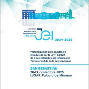 JORNADAS. ESTUDIOS DE LA INSOLVENCIA DEL PAÍS VASCO 2024-2025. (San Sebastián, 20-21 noviembre 2025). Profundización en la regulación introducida por la Ley 16/2022, de 5 de septiembre, de reforma del Texto refundido de la Ley Concursal.