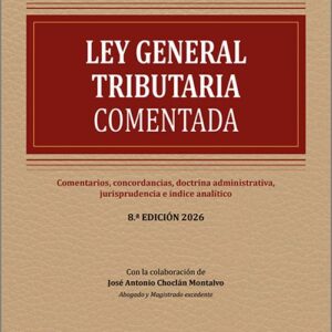 LEY GENERAL TRIBUTARIA. Comentarios, concordancias, doctrina administrativa, jurisprudencia e índice analítico.