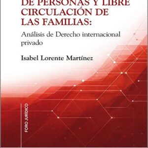 LIBRE CIRCULACIÓN DE PERSONAS Y LIBRE CIRCULACIÓN DE FAMILIAS. Análisis de Derecho Internacional Privado.