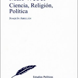 MAX WEBER. Ciencia, religión, política.