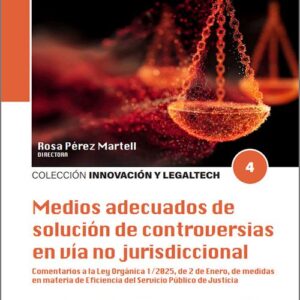 MEDIOS ADECUADOS DE SOLUCIÓN DE CONTROVERSIAS EN VÍA NO JURISDICCIONAL. Comentarios a la Ley Orgánica 1/2025, de 2 de Enero, de medidas en materia de Eficiencia del Servicio Público de Justicia.