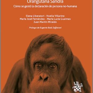 ORANGUTANA SANDRA. Cómo se gestó la declaración de persona no-humana.