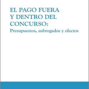 PAGO FUERA Y DENTRO DEL CONCURSO, EL. Presupuestos, subrogados y efectos.