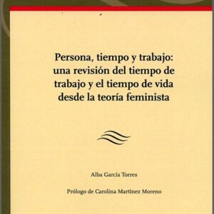 PERSONA, TIEMPO Y TRABAJO: UNA REVISIÓN DEL TIEMPO DE TRABAJO Y EL TIEMPO DE VIDA DESDE LA TEORÍA FEMINISTA.