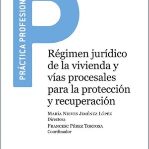 RÉGIMEN JURÍDICO DE LA VIVIENDA Y VÍAS PROCESALES PARA LA PROTECCIÓN Y RECUPERACIÓN.