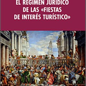 RÉGIMEN JURÍDICO DE LAS «FIESTAS DE INTERÉS TURÍSTICO», EL.