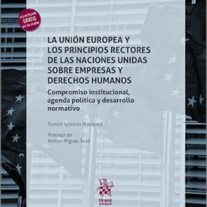 UNIÓN EUROPEA Y LOS PRINCIPIOS RECTORES DE LAS NACIONES UNIDAS SOBRE EMPRESAS Y DERECHOS HUMANOS, LA. Compromiso institucional, agenda política y desarrollo normativo.