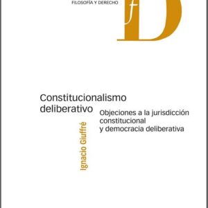 CONSTITUCIONALISMO DELIBERATIVO. Objeciones a la jurisdicción constitucional y democracia deliberativa.