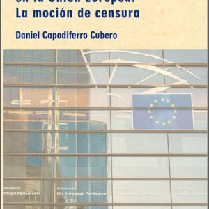 CONTROL PARLAMENTARIO EN LA UNIÓN EUROPEA, EL. LA MOCIÓN DE CENSURA.