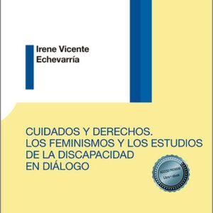 CUIDADOS Y DERECHOS. Los feminismos y los estudios de la discapacidad en diálogo.