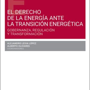 DERECHO DE LA ENERGÍA ANTE LA TRANSCIÓN ENERGÉTICA, EL. Gobernanza, regulación y transformación.