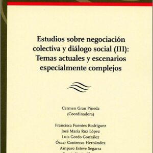 ESTUDIOS SOBRE NEGOCIACIÓN COLECTIVA Y DIÁLOGO SOCIAL (III): TEMAS ACTUALES Y ESCENARIOS ESPECIALMENTE COMPLEJOS.