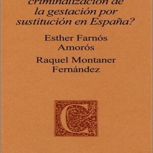 ¿HACIA LA CRIMINALIZACIÓN DE LA GESTACIÓN POR SUSTITUCIÓN EN ESPAÑA?