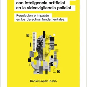 IDENTIFICACIÓN BIOMÉTRICA CON INTELIGENCIA ARTIFICIAL EN LA VIDEOVIGILANCIA POLICIAL, LA. Regulación e impacto en los derechos funda