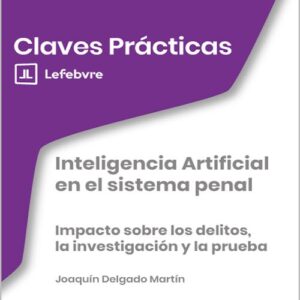 INTELIGENCIA ARTIFICIAL EN EL SISTEMA PENAL. impacto sobre los delitos, la investigación y la prueba.