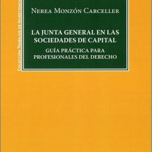 JUNTA GENERAL EN LAS SOCIEDADES DE CAPITAL, LA. Guía práctica para profesionales del derecho.
