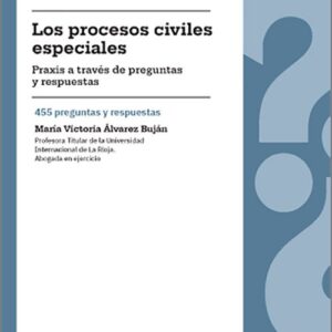 PROCESOS CIVILES ESPECIALES, LOS. Praxis a través de preguntas y respuestas. 455 preguntas y respuestas.
