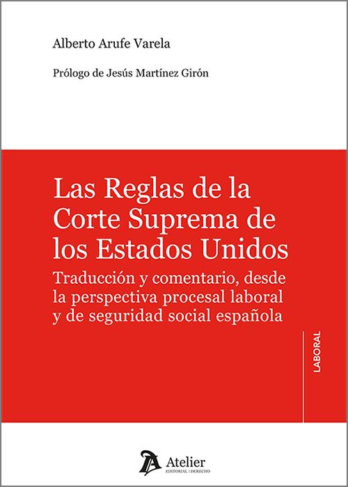 REGLAS DE LA CORTE SUPREMA DE LOS ESTADOS UNIDOS, LAS. Traducción y comentario, desde la perspectiva procesal laboral y de seguridad social española.