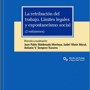 RETRIBUCIÓN DEL TRABAJO, LA. Límites legales y espontaneísmo social. (2 vols.)