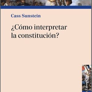 ¿CÓMO INTERPRETAR LA CONSTITUCIÓN?