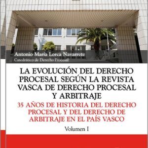 EVOLUCIÓN DEL DERECHO PROCESAL SEGÚN LA REVISTA VASCA DE DERECHO PROCESAL Y ARBITRAJE. 35 años de historia del derecho procesal y del derecho de arbitraje en el país vasco 1989-2024.. (2 VOLS.)