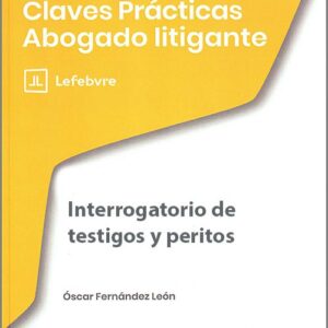 INTERROGATORIO DE TESTIGOS Y PERITOS. (Colección: «Claves Prácticas Abogado Litigante»)