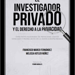 INVESTIGADOR PRIVADO Y EL DERECHO A LA PRIVACIDAD, EL. Expectativa razonable de privacidad, límites espaciales y prueba lícita en la nueva jurisprudencia. (IBD)
